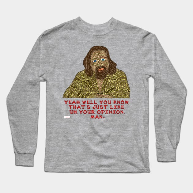 Yeah, Well, You Know, That's Just like, Uh, Your Opinion, Man. Long Sleeve T-Shirt by NightserFineArts